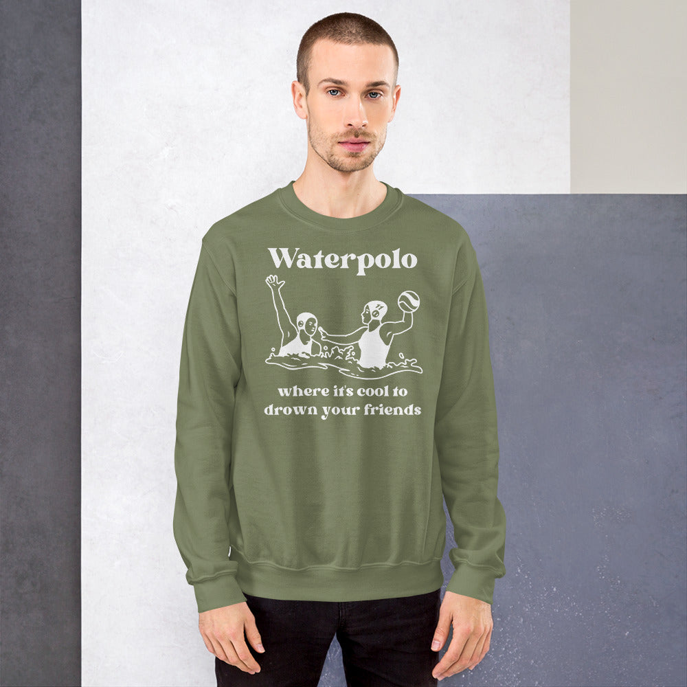 Waterpolo, where it's cool to drown your friends - Unisex Crew Neck Sweatshirt - Gildan 18000