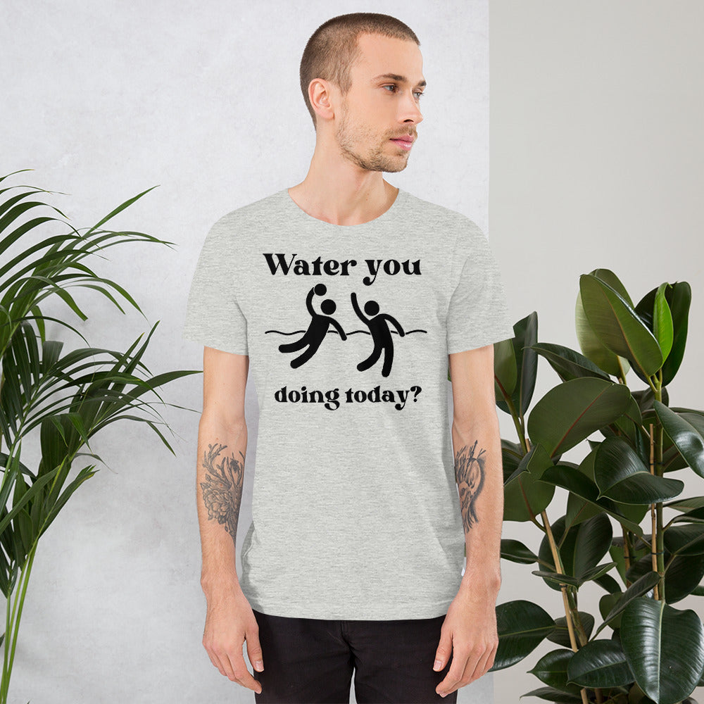 Water you doing today? - Unisex Soft T-shirt - Bella Canvas 3001
