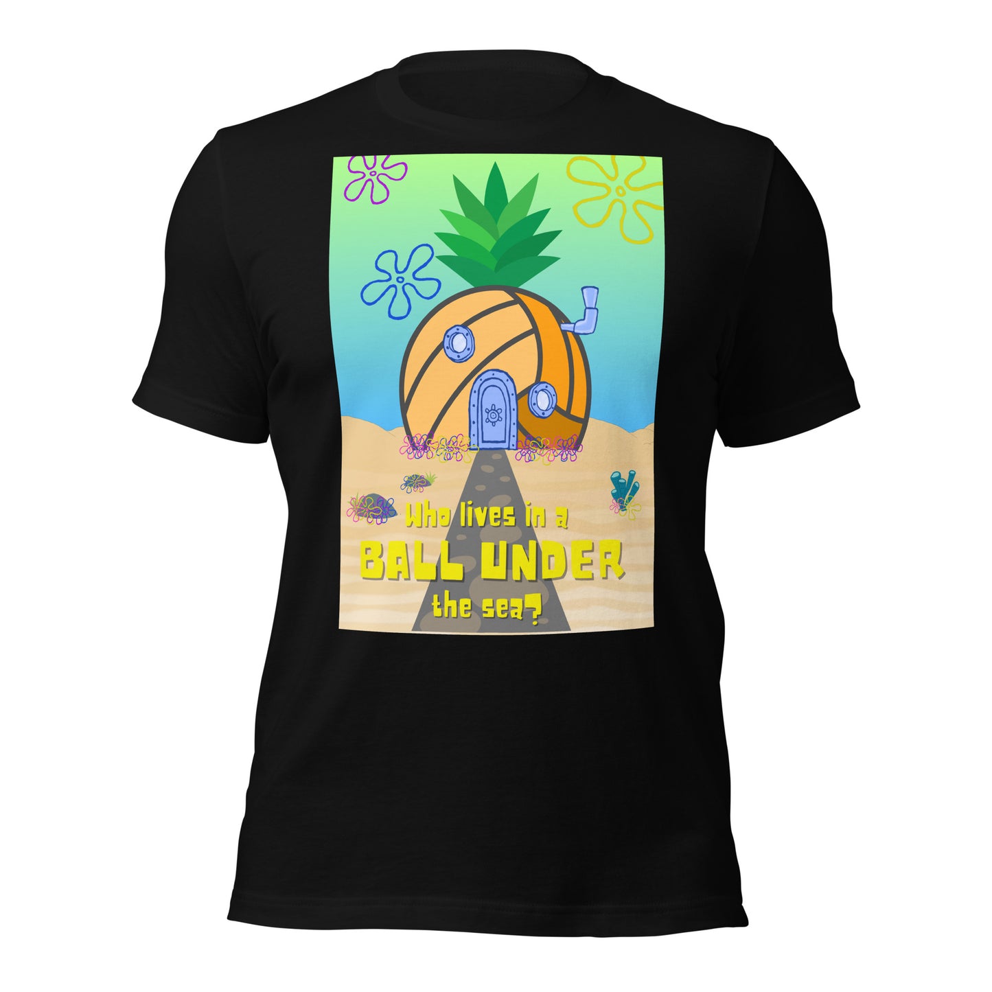 Who lives in a BALL UNDER the sea? Unisex t-shirt Bella Canvas 3001
