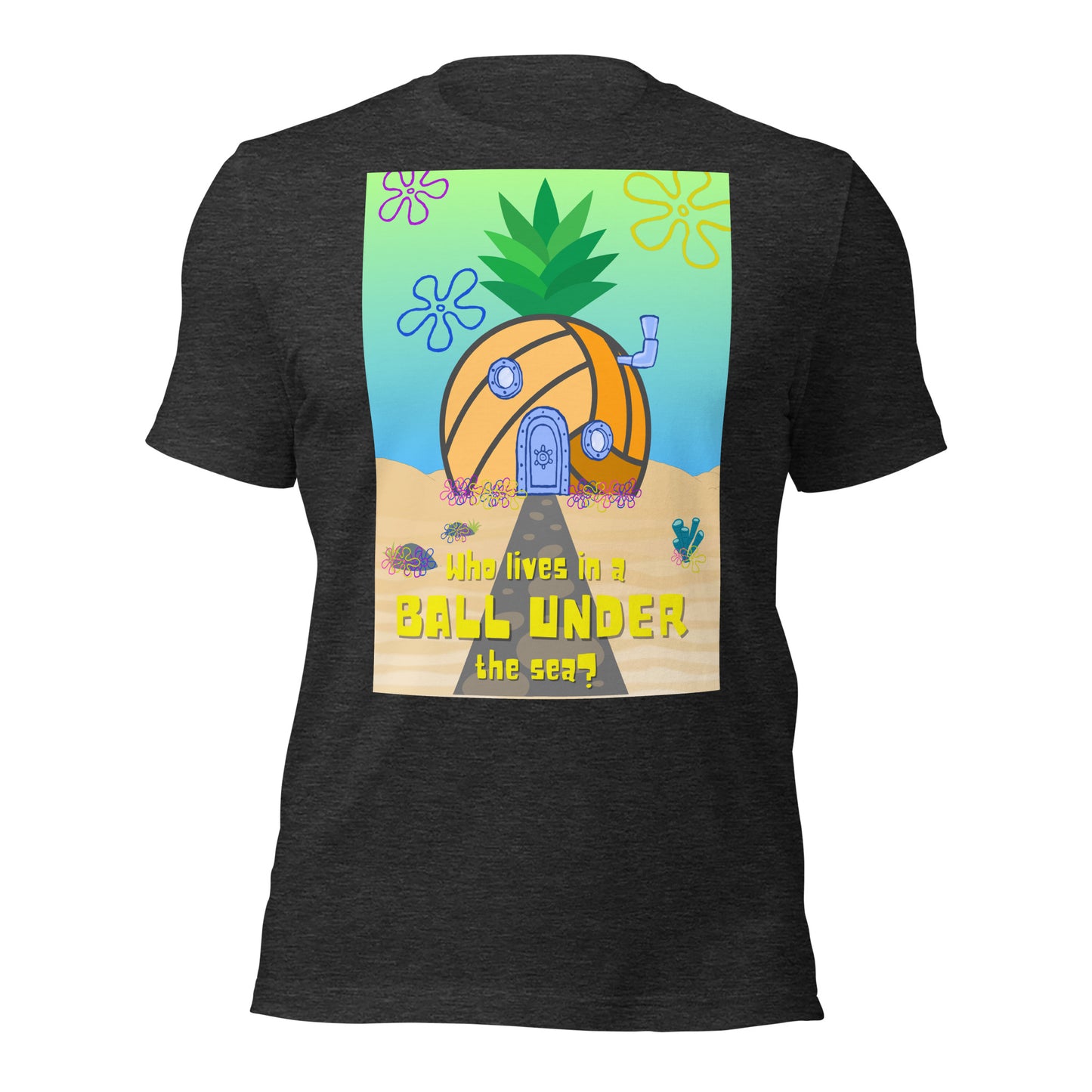 Who lives in a BALL UNDER the sea? Unisex t-shirt Bella Canvas 3001