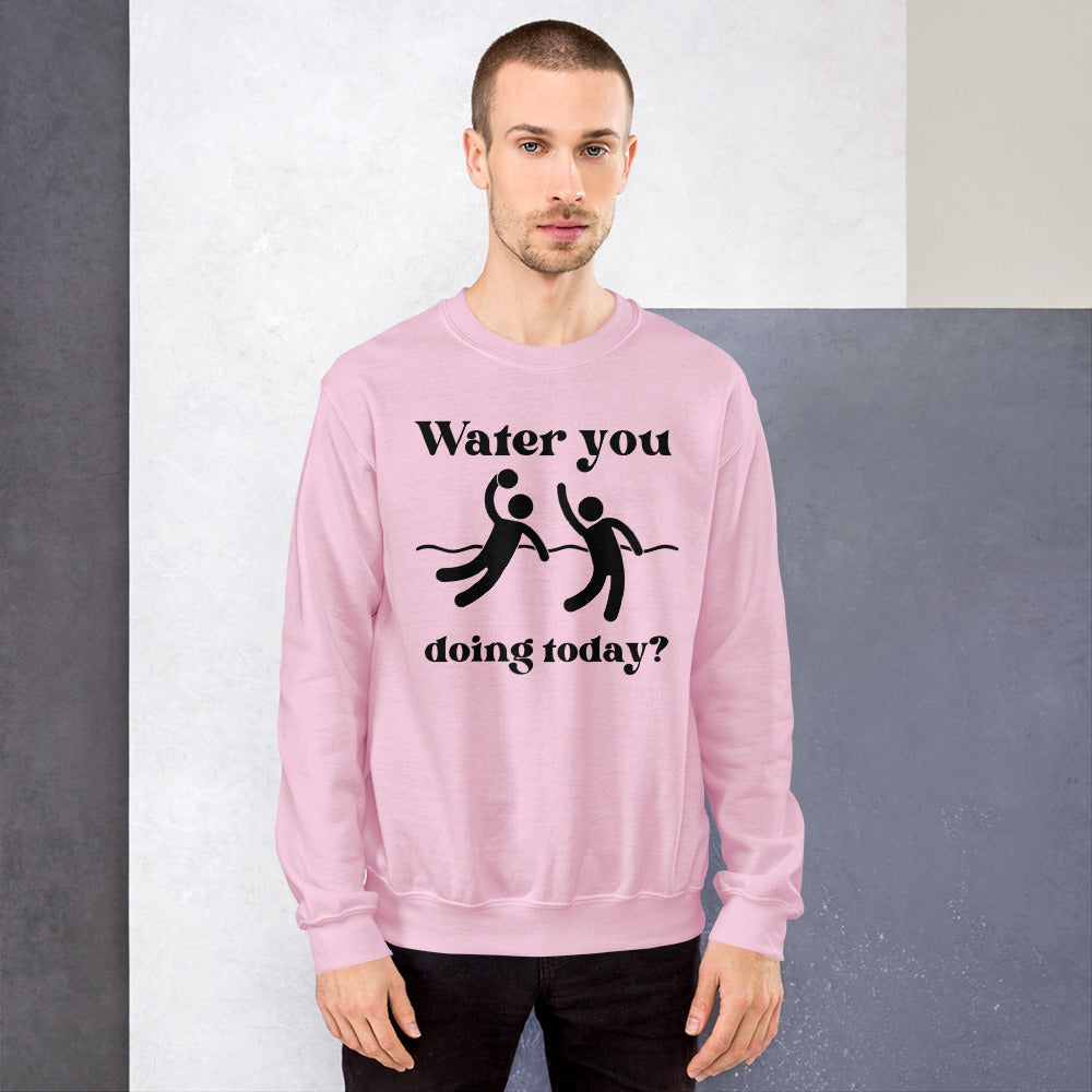 Water you doing today? - Unisex Crew Neck Sweatshirt - Gildan 18000