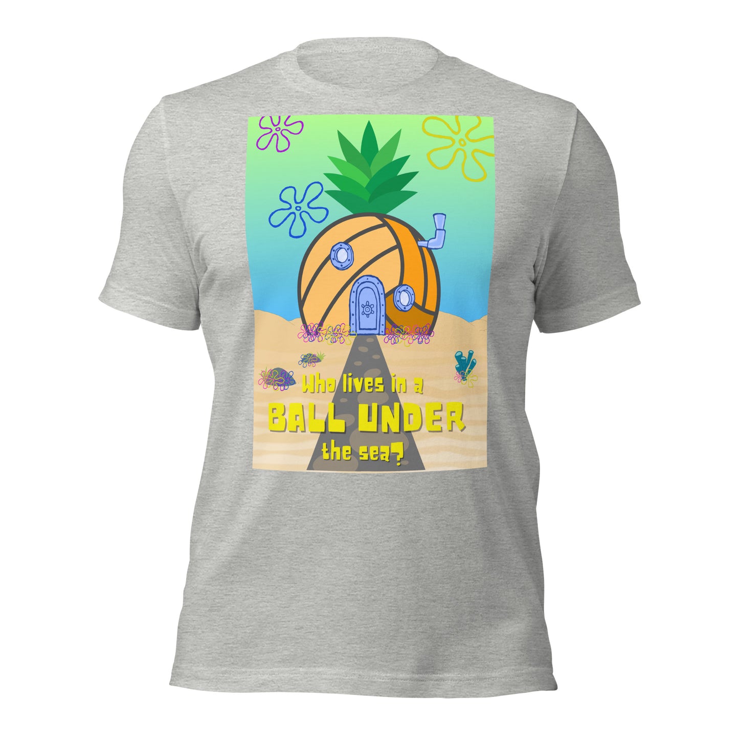 Who lives in a BALL UNDER the sea? Unisex t-shirt Bella Canvas 3001