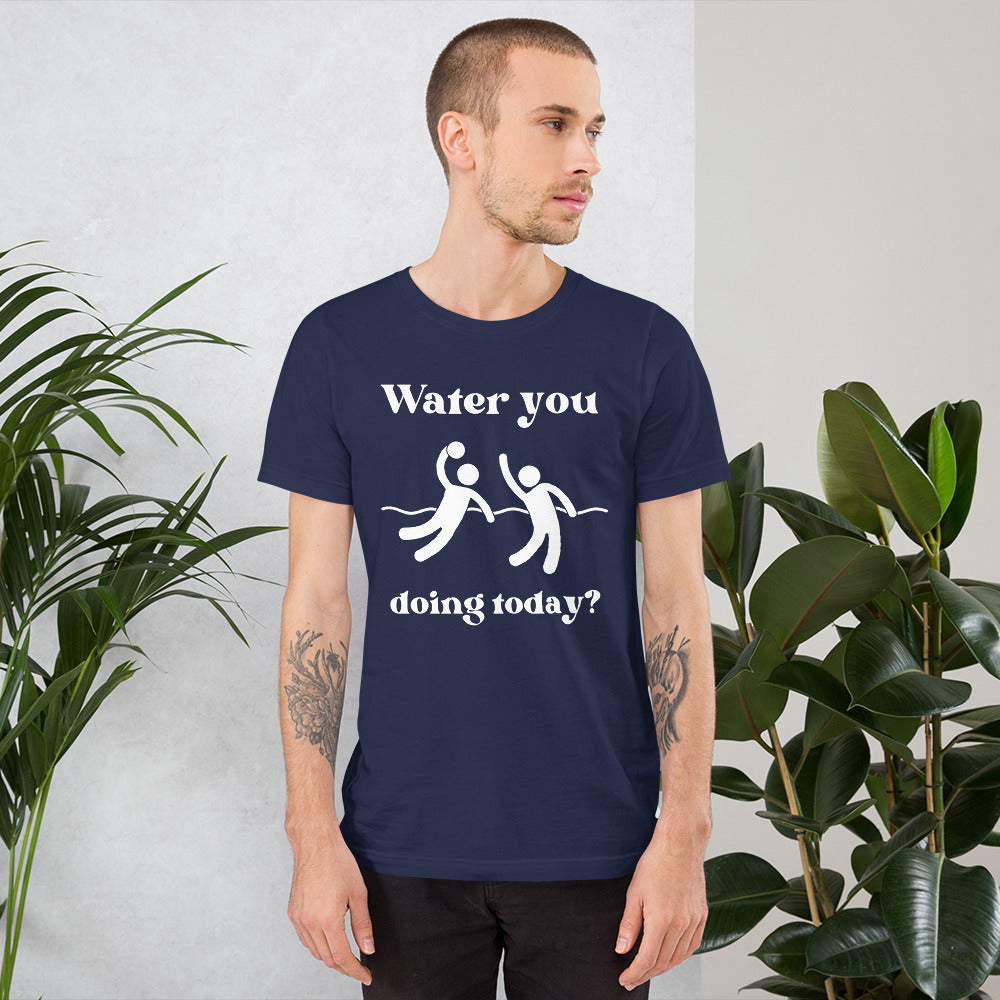 Water you doing today? - Unisex Soft T-shirt - Bella Canvas 3001