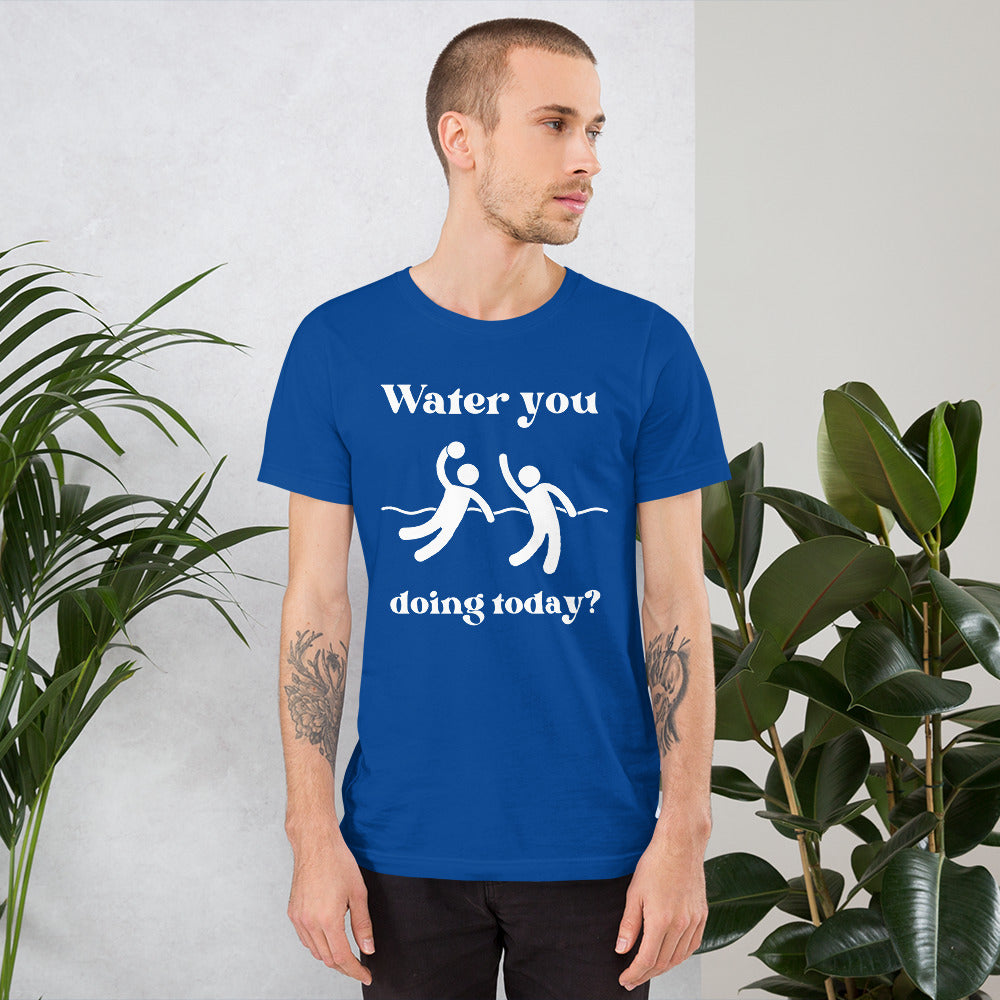 Water you doing today? - Unisex Soft T-shirt - Bella Canvas 3001