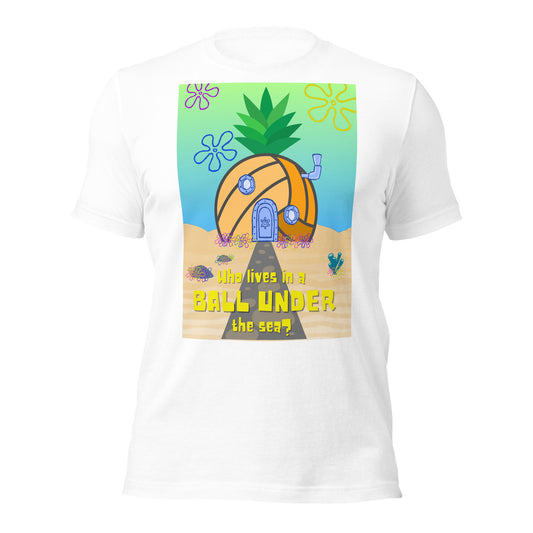 Who lives in a BALL UNDER the sea? Unisex t-shirt Bella Canvas 3001